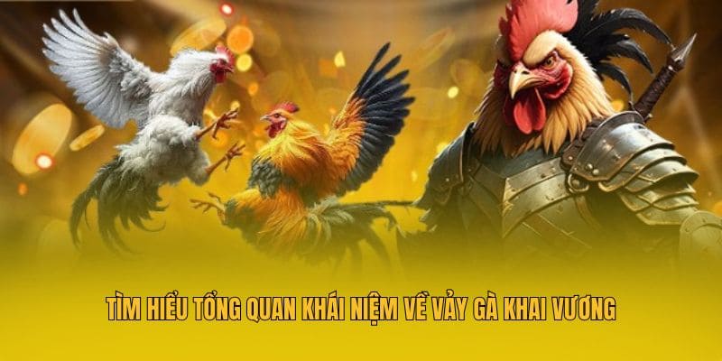 Tìm hiểu tổng quan khái niệm về vảy gà khai vương