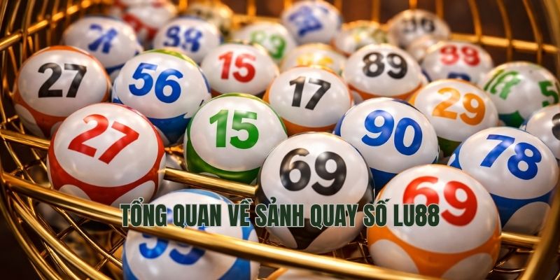 Tổng quan về sảnh quay số Lu88