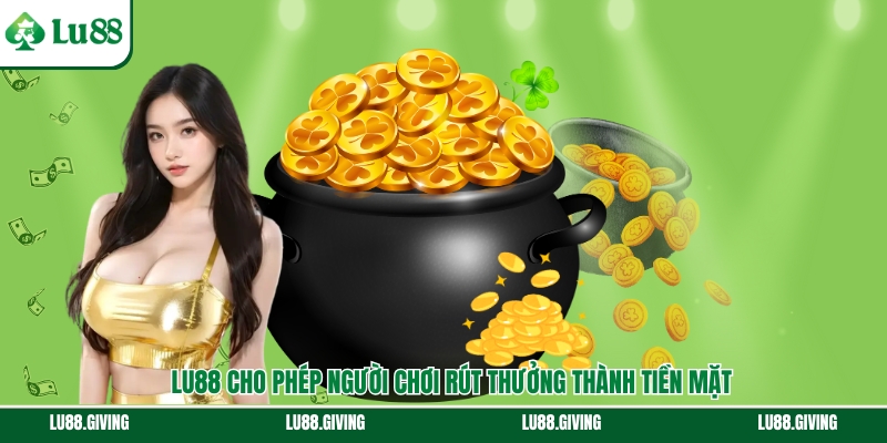 Quy trình rút thưởng từ Lu88 thành tiền mặt an toàn và linh hoạt